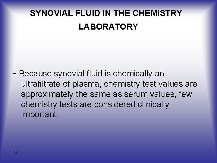 SYNOVIAL FLUID IN THE CHEMISTRY LABORATORY - Because synovial fluid is chemically an ultrafiltrate