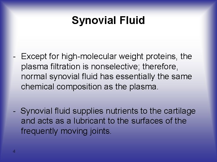 Synovial Fluid - Except for high-molecular weight proteins, the plasma filtration is nonselective; therefore,