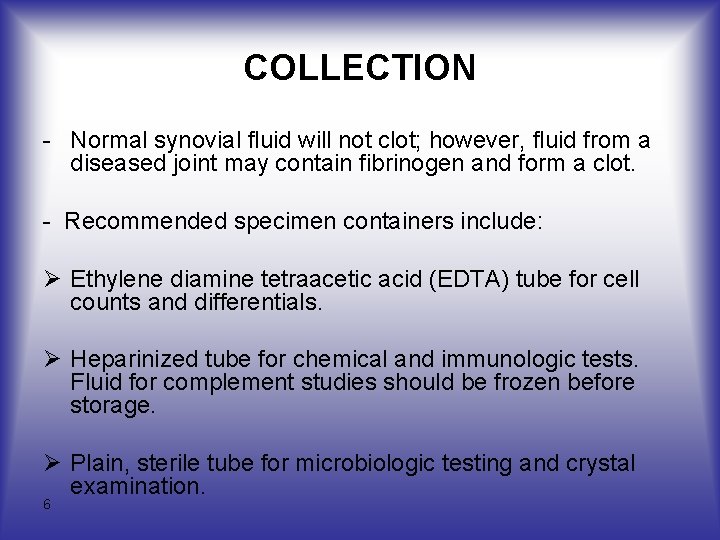 COLLECTION - Normal synovial fluid will not clot; however, fluid from a diseased joint