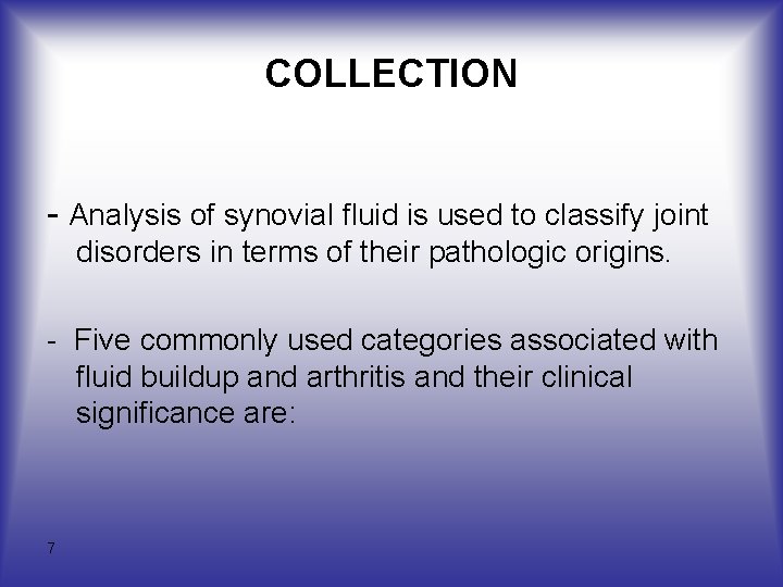 COLLECTION - Analysis of synovial fluid is used to classify joint disorders in terms