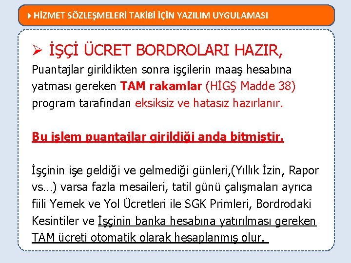  HİZMET SÖZLEŞMELERİ TAKİBİ İÇİN YAZILIM UYGULAMASI MEVZUATTA NELER DEĞİŞTİ? Ø İŞÇİ ÜCRET BORDROLARI