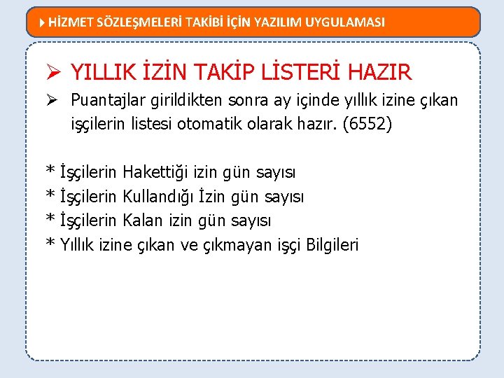  HİZMET SÖZLEŞMELERİ TAKİBİ İÇİN YAZILIM UYGULAMASI MEVZUATTA NELER DEĞİŞTİ? Ø YILLIK İZİN TAKİP