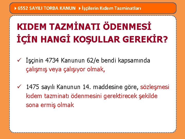  6552 SAYILI TORBA KANUN İşçilerin Kıdem Tazminatları MEVZUATTA NELER DEĞİŞTİ? KIDEM TAZMİNATI ÖDENMESİ