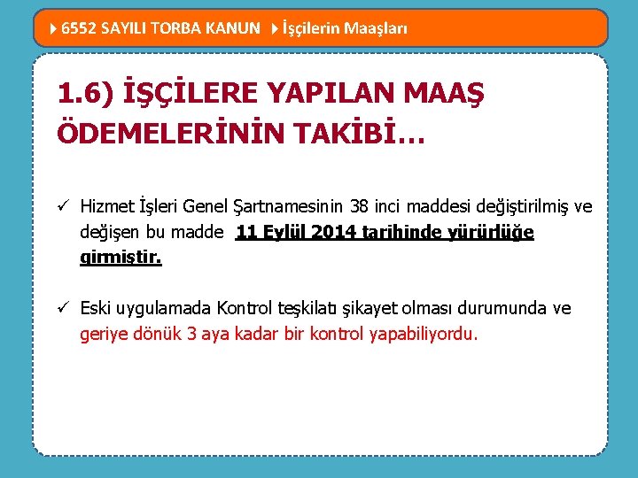  6552 SAYILI TORBA KANUN İşçilerin Maaşları MEVZUATTA NELER DEĞİŞTİ? 1. 6) İŞÇİLERE YAPILAN