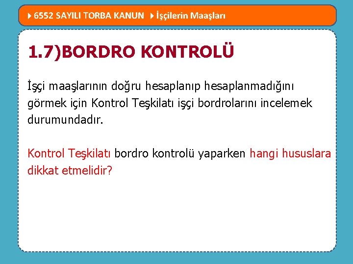  6552 SAYILI TORBA KANUN İşçilerin Maaşları MEVZUATTA NELER DEĞİŞTİ? 1. 7)BORDRO KONTROLÜ İşçi