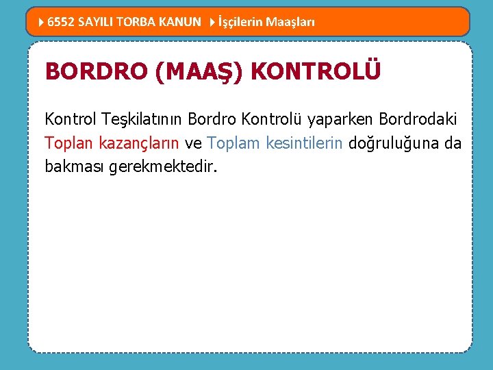  6552 SAYILI TORBA KANUN İşçilerin Maaşları MEVZUATTA NELER DEĞİŞTİ? BORDRO (MAAŞ) KONTROLÜ Kontrol