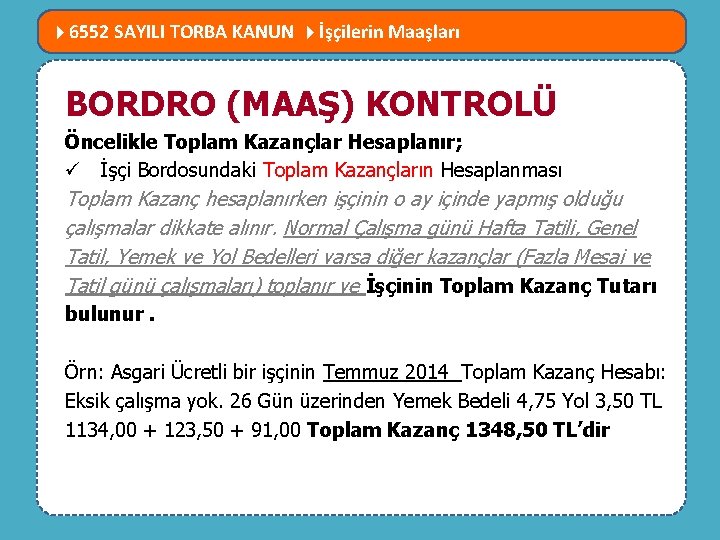  6552 SAYILI TORBA KANUN İşçilerin Maaşları MEVZUATTA NELER DEĞİŞTİ? BORDRO (MAAŞ) KONTROLÜ Öncelikle