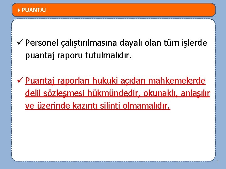  PUANTAJ MEVZUATTA NELER DEĞİŞTİ? ü Personel çalıştırılmasına dayalı olan tüm işlerde puantaj raporu