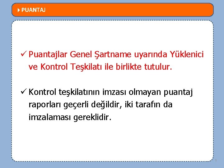  PUANTAJ MEVZUATTA NELER DEĞİŞTİ? ü Puantajlar Genel Şartname uyarında Yüklenici ve Kontrol Teşkilatı