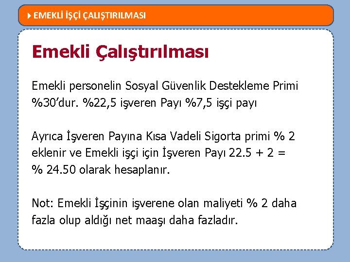  EMEKLİ İŞÇİ ÇALIŞTIRILMASI MEVZUATTA NELER DEĞİŞTİ? Emekli Çalıştırılması Emekli personelin Sosyal Güvenlik Destekleme