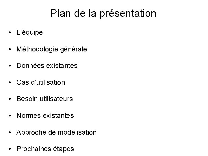 Plan de la présentation • L’équipe • Méthodologie générale • Données existantes • Cas