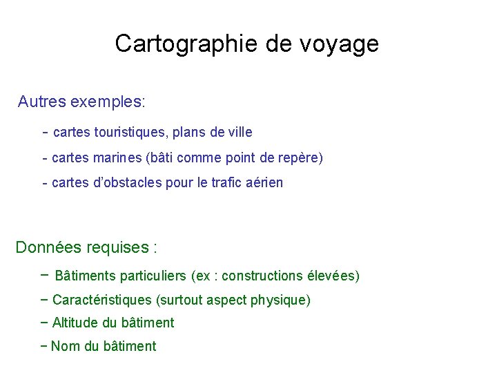 Cartographie de voyage Autres exemples: - cartes touristiques, plans de ville - cartes marines