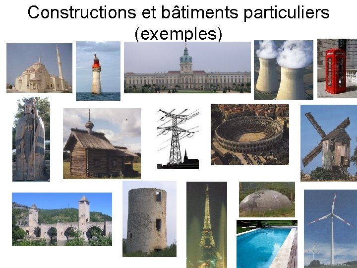 Constructions et bâtiments particuliers (exemples) 