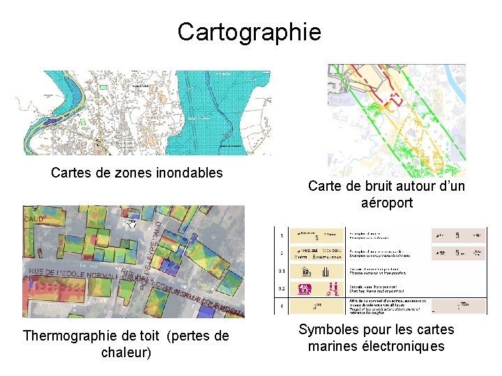 Cartographie Cartes de zones inondables Thermographie de toit (pertes de chaleur) Carte de bruit