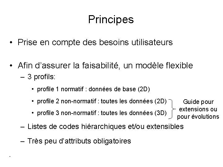 Principes • Prise en compte des besoins utilisateurs • Afin d’assurer la faisabilité, un