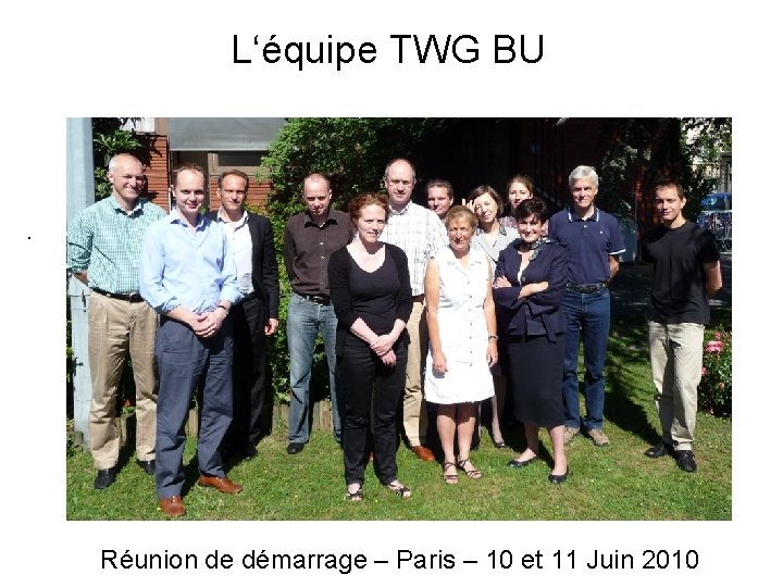 L‘équipe TWG BU • Réunion de démarrage – Paris – 10 et 11 Juin