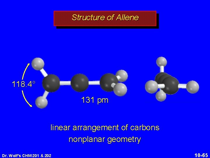 Structure of Allene 118. 4° 131 pm linear arrangement of carbons nonplanar geometry Dr.