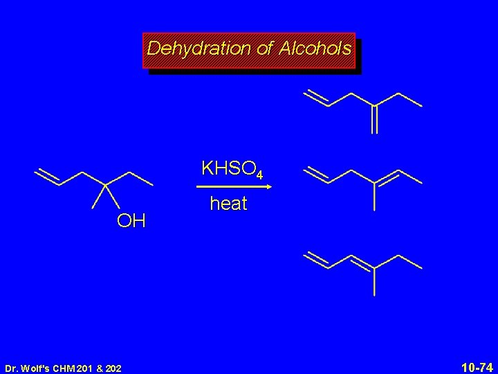 Dehydration of Alcohols KHSO 4 OH Dr. Wolf's CHM 201 & 202 heat 10