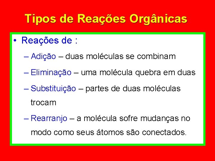 Tipos de Reações Orgânicas • Reações de : – Adição – duas moléculas se