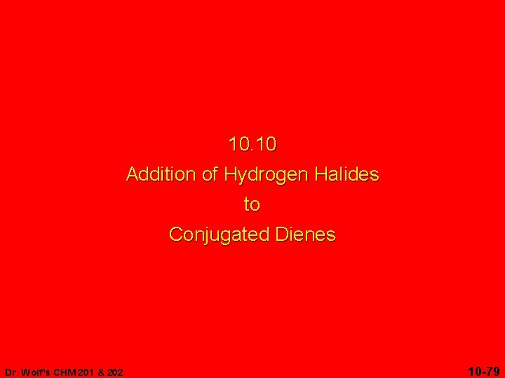 10. 10 Addition of Hydrogen Halides to Conjugated Dienes Dr. Wolf's CHM 201 &