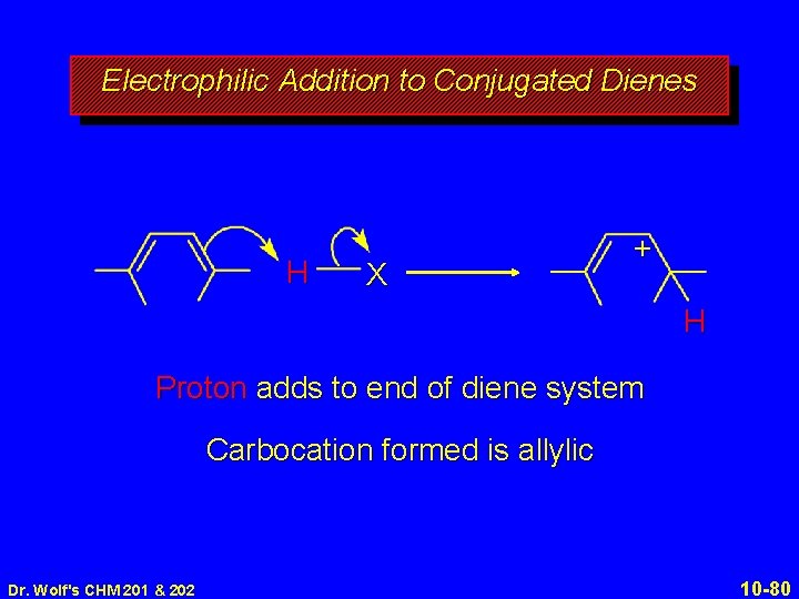 Electrophilic Addition to Conjugated Dienes H X + H Proton adds to end of