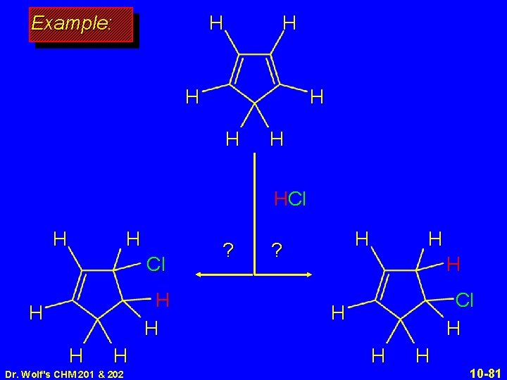 H Example: H H HCl H H H H H Dr. Wolf's CHM 201