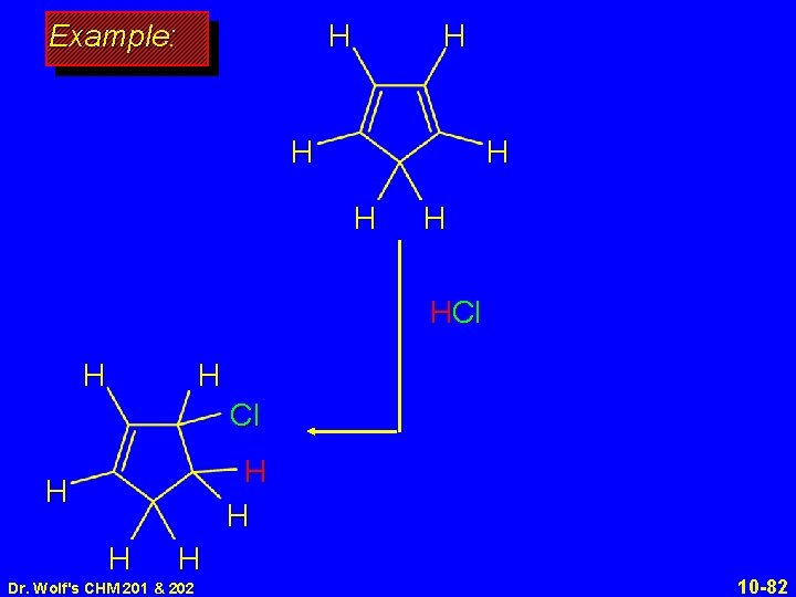 H Example: H H HCl H H H H H Dr. Wolf's CHM 201