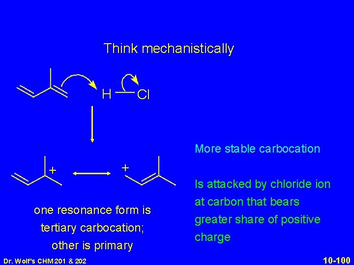 Think mechanistically H Cl More stable carbocation + + one resonance form is tertiary