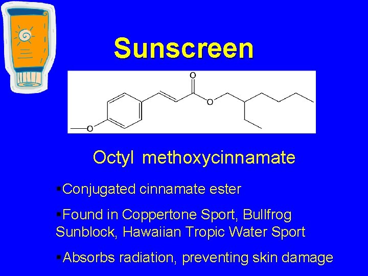 Sunscreen Octyl methoxycinnamate §Conjugated cinnamate ester §Found in Coppertone Sport, Bullfrog Sunblock, Hawaiian Tropic