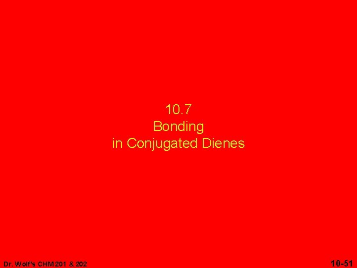 10. 7 Bonding in Conjugated Dienes Dr. Wolf's CHM 201 & 202 10 -51