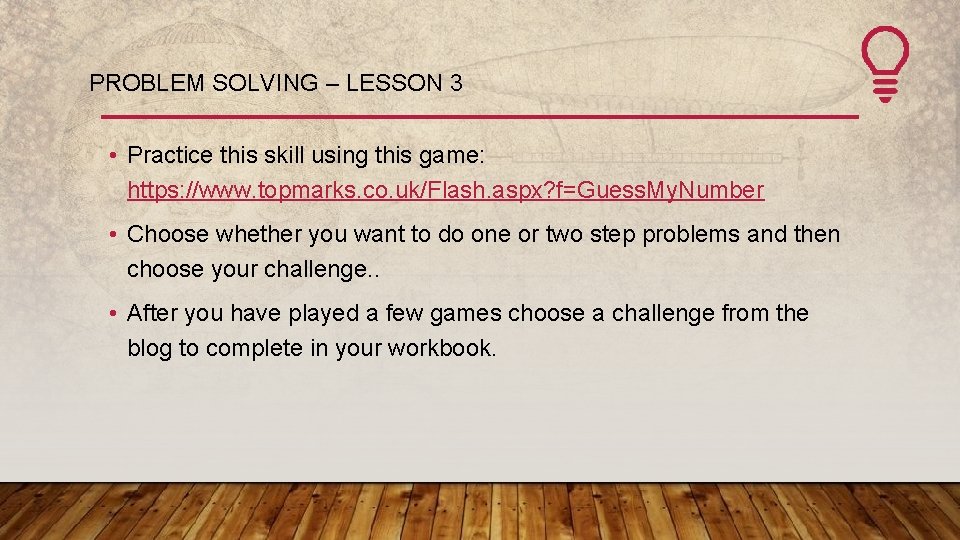 PROBLEM SOLVING – LESSON 3 • Practice this skill using this game: https: //www.