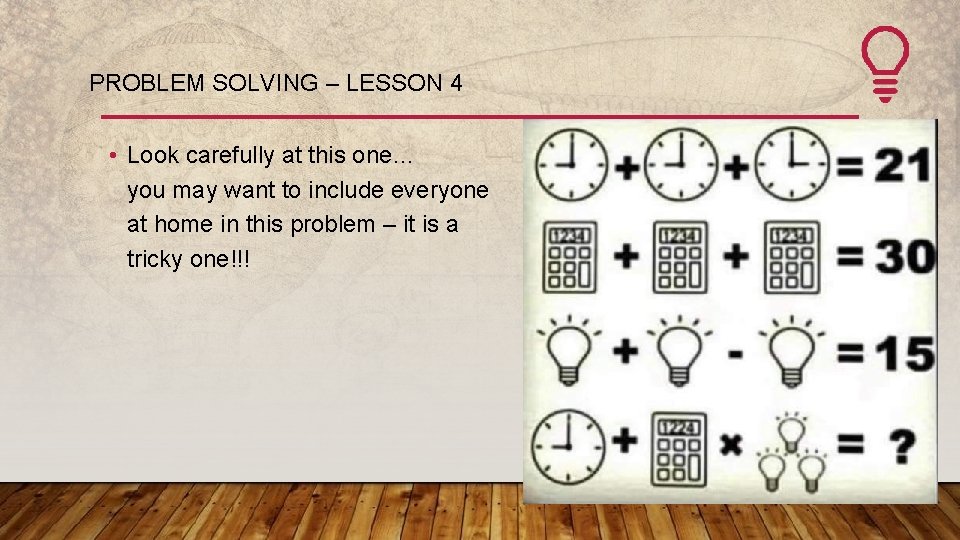 PROBLEM SOLVING – LESSON 4 • Look carefully at this one… you may want