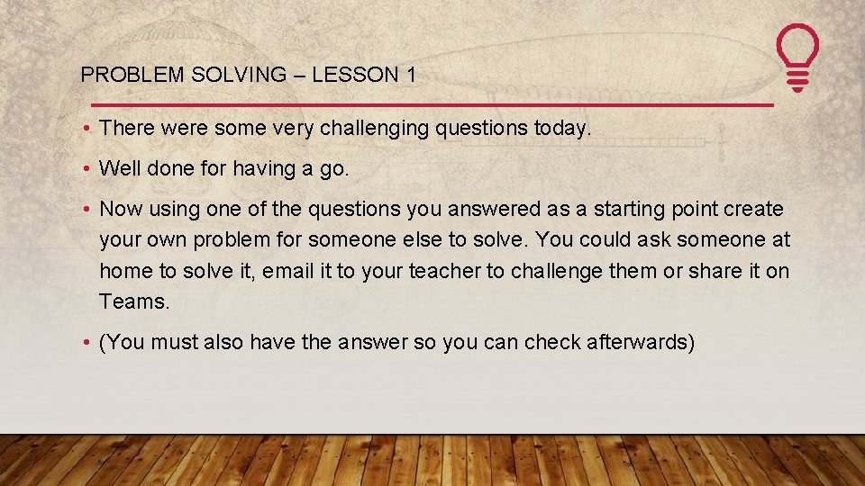 PROBLEM SOLVING – LESSON 1 • There were some very challenging questions today. •