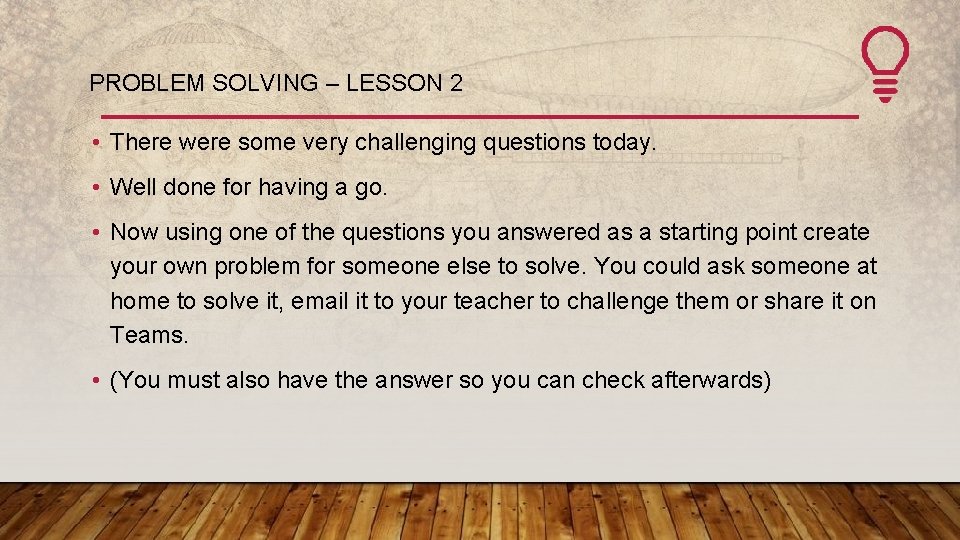 PROBLEM SOLVING – LESSON 2 • There were some very challenging questions today. •