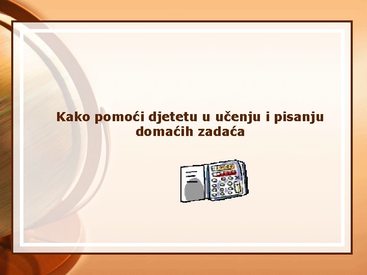 Kako pomoći djetetu u učenju i pisanju domaćih zadaća 