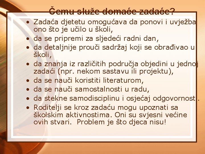 Čemu služe domaće zadaće? • Zadaća djetetu omogućava da ponovi i uvježba ono što