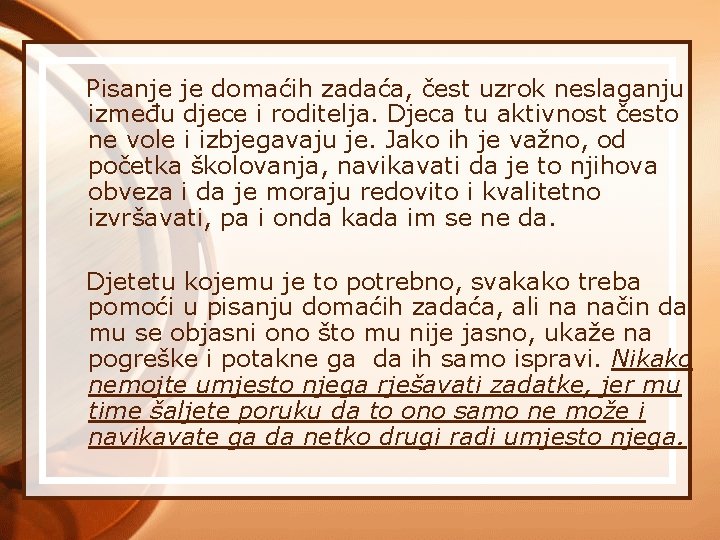 Pisanje je domaćih zadaća, čest uzrok neslaganju između djece i roditelja. Djeca tu aktivnost