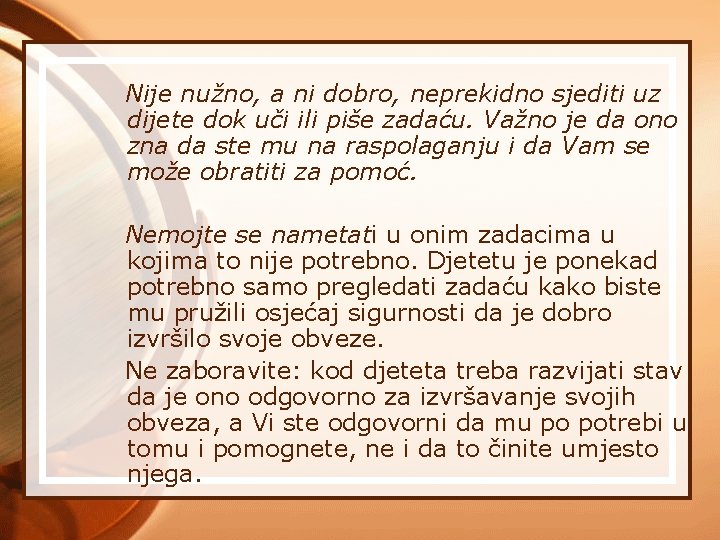 Nije nužno, a ni dobro, neprekidno sjediti uz dijete dok uči ili piše zadaću.