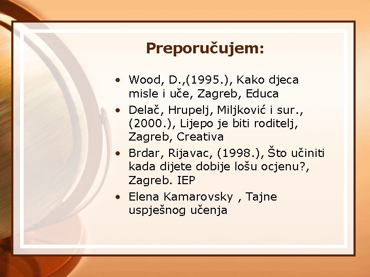 Preporučujem: • Wood, D. , (1995. ), Kako djeca misle i uče, Zagreb, Educa