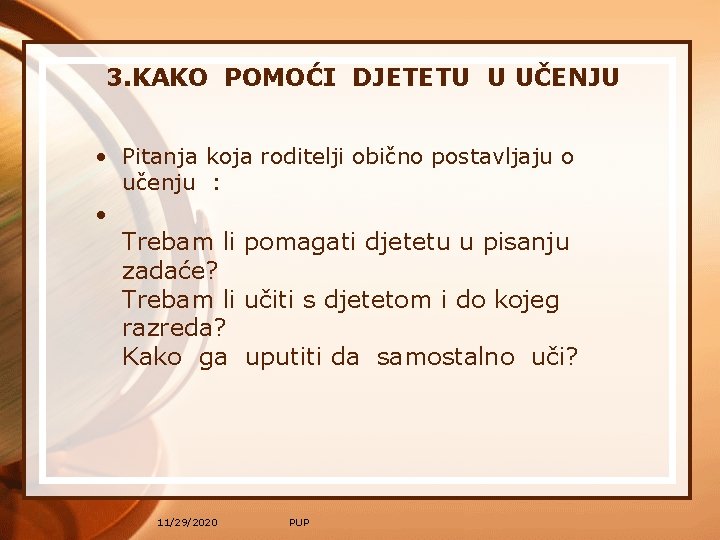 3. KAKO POMOĆI DJETETU U UČENJU • Pitanja koja roditelji obično postavljaju o učenju