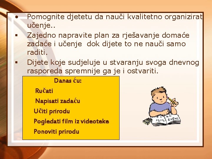  • § § Pomognite djetetu da nauči kvalitetno organizirati učenje. . Zajedno napravite