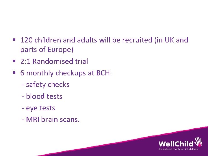 § 120 children and adults will be recruited (in UK and parts of Europe)