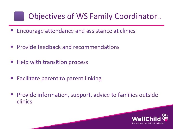 Objectives of WS Family Coordinator. . § Encourage attendance and assistance at clinics §