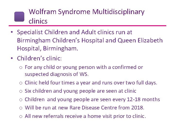 Wolfram Syndrome Multidisciplinary clinics • Specialist Children and Adult clinics run at Birmingham Children’s