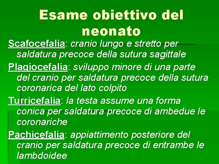 Esame obiettivo del neonato Scafocefalia: cranio lungo e stretto per saldatura precoce della sutura