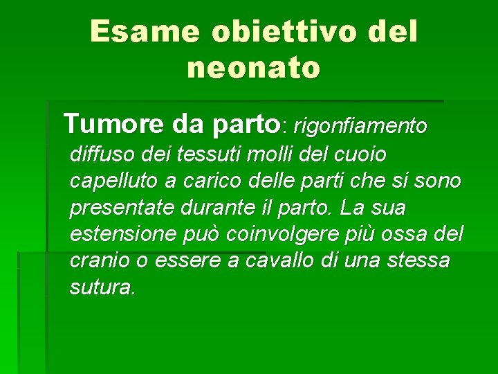 Esame obiettivo del neonato Tumore da parto: rigonfiamento diffuso dei tessuti molli del cuoio