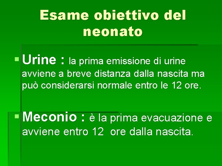 Esame obiettivo del neonato § Urine : la prima emissione di urine avviene a