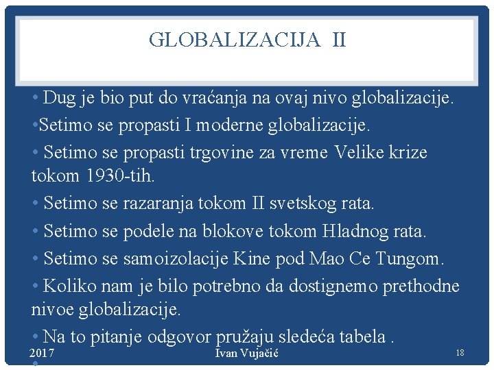 GLOBALIZACIJA II • Dug je bio put do vraćanja na ovaj nivo globalizacije. •