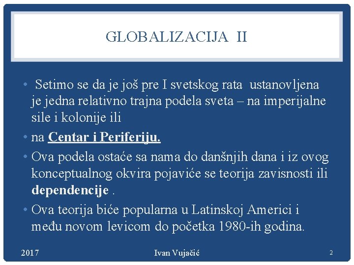 GLOBALIZACIJA II • Setimo se da je još pre I svetskog rata ustanovljena je