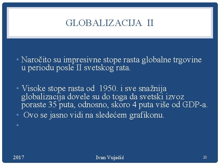 GLOBALIZACIJA II • Naročito su impresivne stope rasta globalne trgovine u periodu posle II